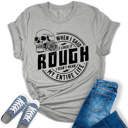 When I Said I Like It Rough Life Shirt Funny Sarcastic Teen Girls Womens Graphic Tees Bella Plus Sized Tops