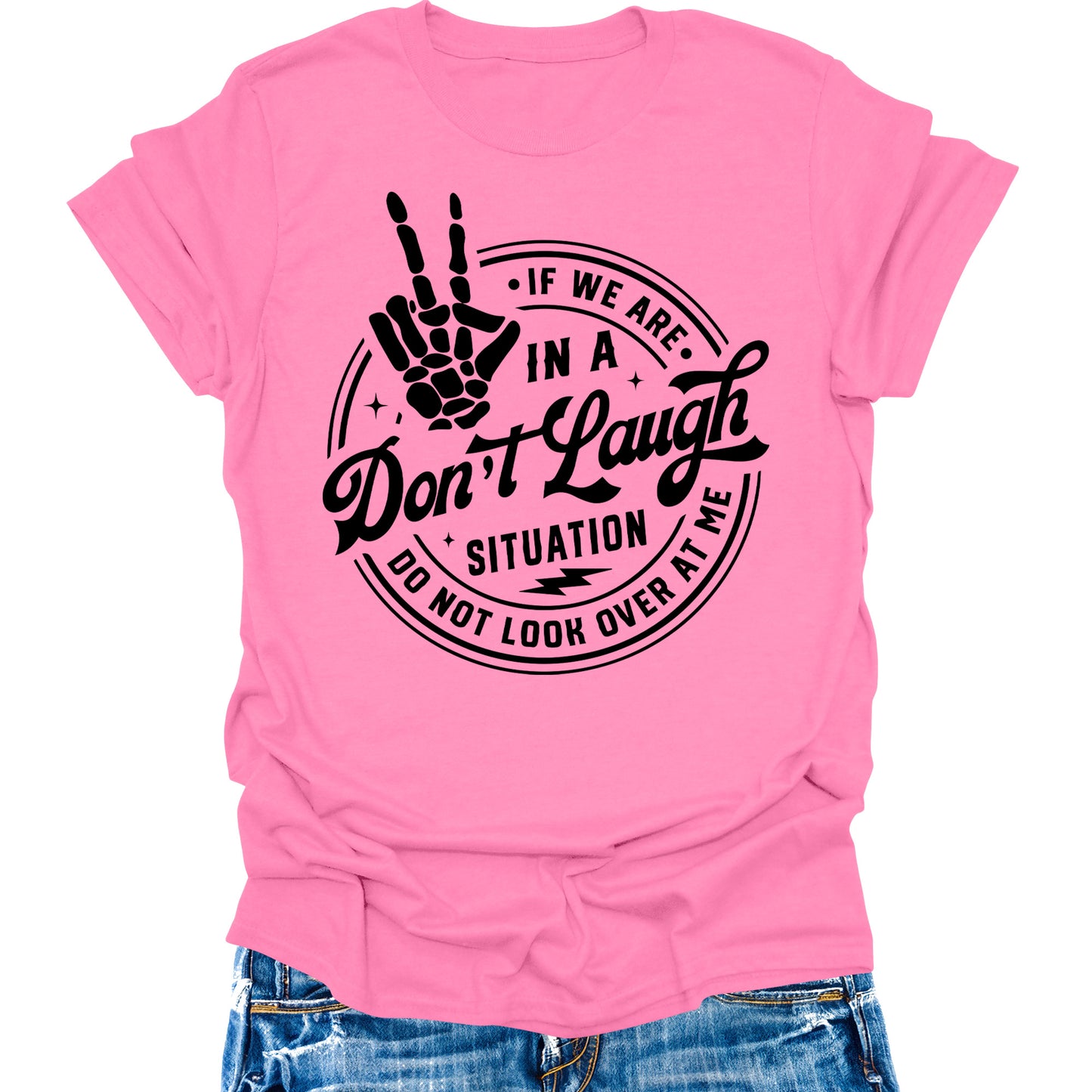 Don't Laugh Situation Don't Look Over Shirt Funny Sarcastic Teen Girls Womens Graphic Tees