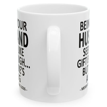 Being Your Husband Seems Like Gift Enough Funny Christmas 2026 Gift 11 oz Coffee Mug