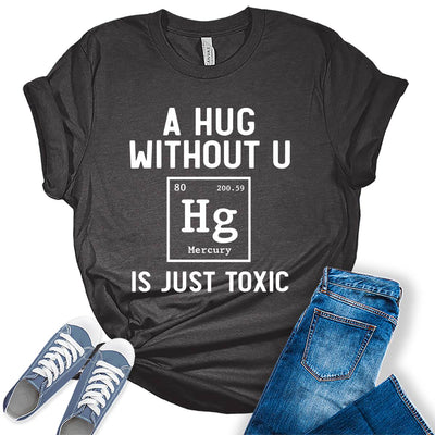 A Hug Without You Is Just Toxic Funny Periodic Element Meme T-shirt