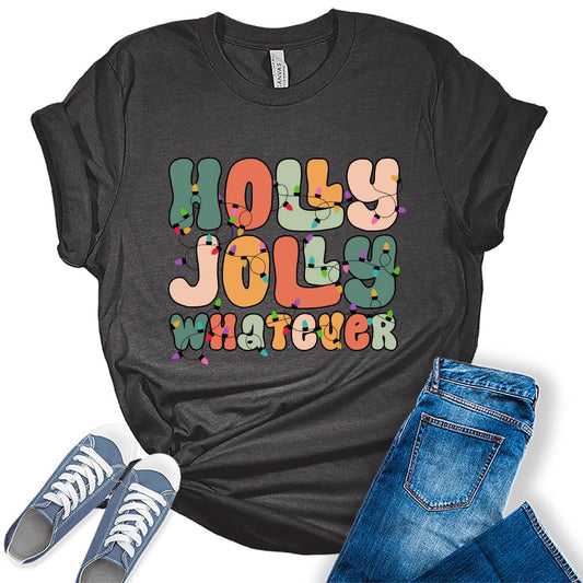 Holly Jolly Whatever Funny Christmas Holiday T-shirt For Women