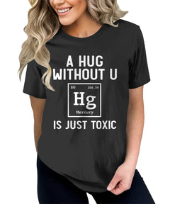 A Hug Without You Is Just Toxic Funny Periodic Element Meme T-shirt