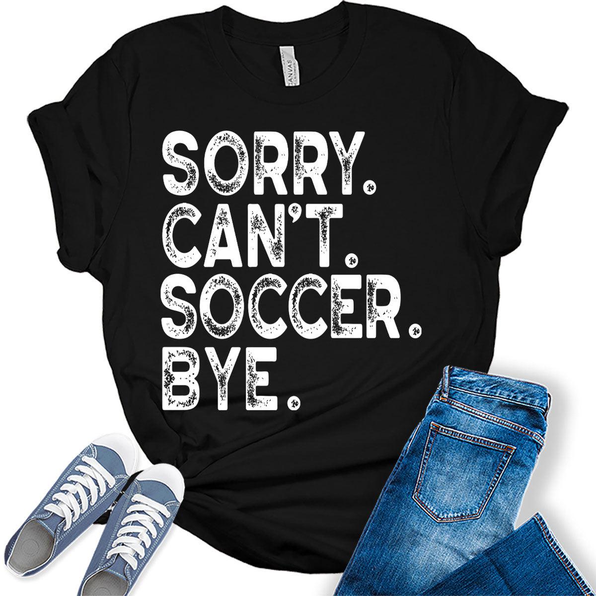 Sorry Can't Soccer Bye T Shirt Soccer Mom Shirts for Women Letter Print Graphic Tees