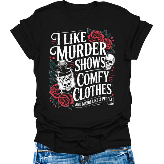I Like Murder Shows And Comfy Clothes Shirt Funny Sarcastic Teen Girls Womens Graphic Tees