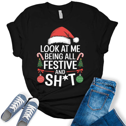 Women's Look At Me Being All Festive And Sh*t Funny Christmas Holiday Graphic Tees