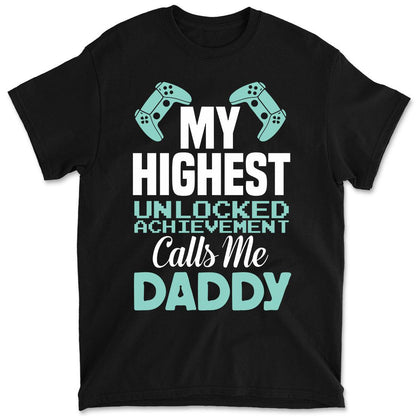 My Highest Unlocked Achievement Calls Me Daddy Funny Dad Men's Father's Day Graphic Tee