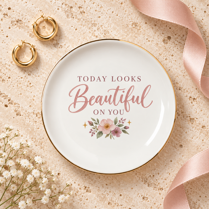 Today Looks Beautiful On You Gift For Her Affirmation Ceramic Jewelry Dish