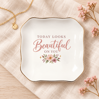 Today Looks Beautiful On You Gift For Her Affirmation Ceramic Jewelry Dish