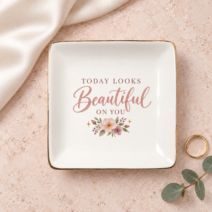 Today Looks Beautiful On You Gift For Her Affirmation Ceramic Jewelry Dish