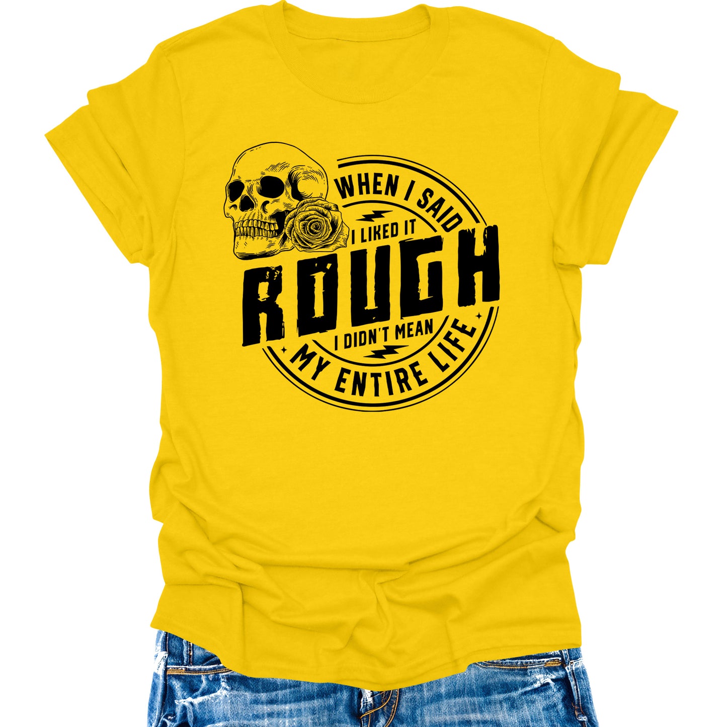 When I Said I Like It Rough Life Shirt Funny Sarcastic Teen Girls Womens Graphic Tees