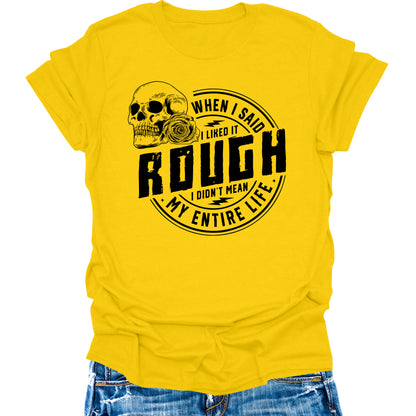 When I Said I Like It Rough Life Shirt Funny Sarcastic Teen Girls Womens Graphic Tees