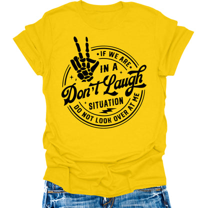 Don't Laugh Situation Don't Look Over Shirt Funny Sarcastic Teen Girls Womens Graphic Tees