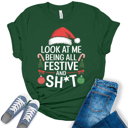 Women's Look At Me Being All Festive And Sh*t Funny Christmas Holiday Graphic Tees