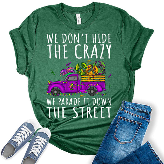 Women's Mardi Gras Shirt We Don't Hide The Crazy We Parade It Graphic Tees