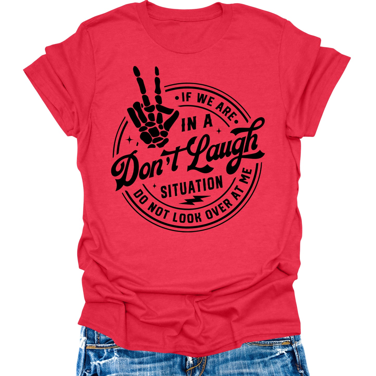 Don't Laugh Situation Don't Look Over Shirt Funny Sarcastic Teen Girls Womens Graphic Tees