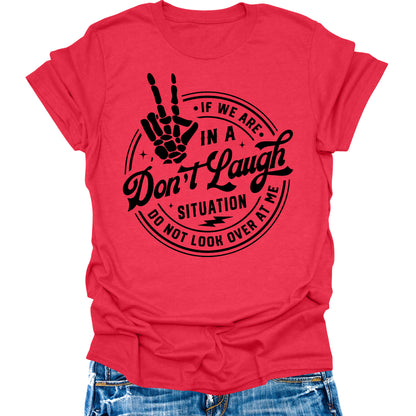 Don't Laugh Situation Don't Look Over Shirt Funny Sarcastic Teen Girls Womens Graphic Tees
