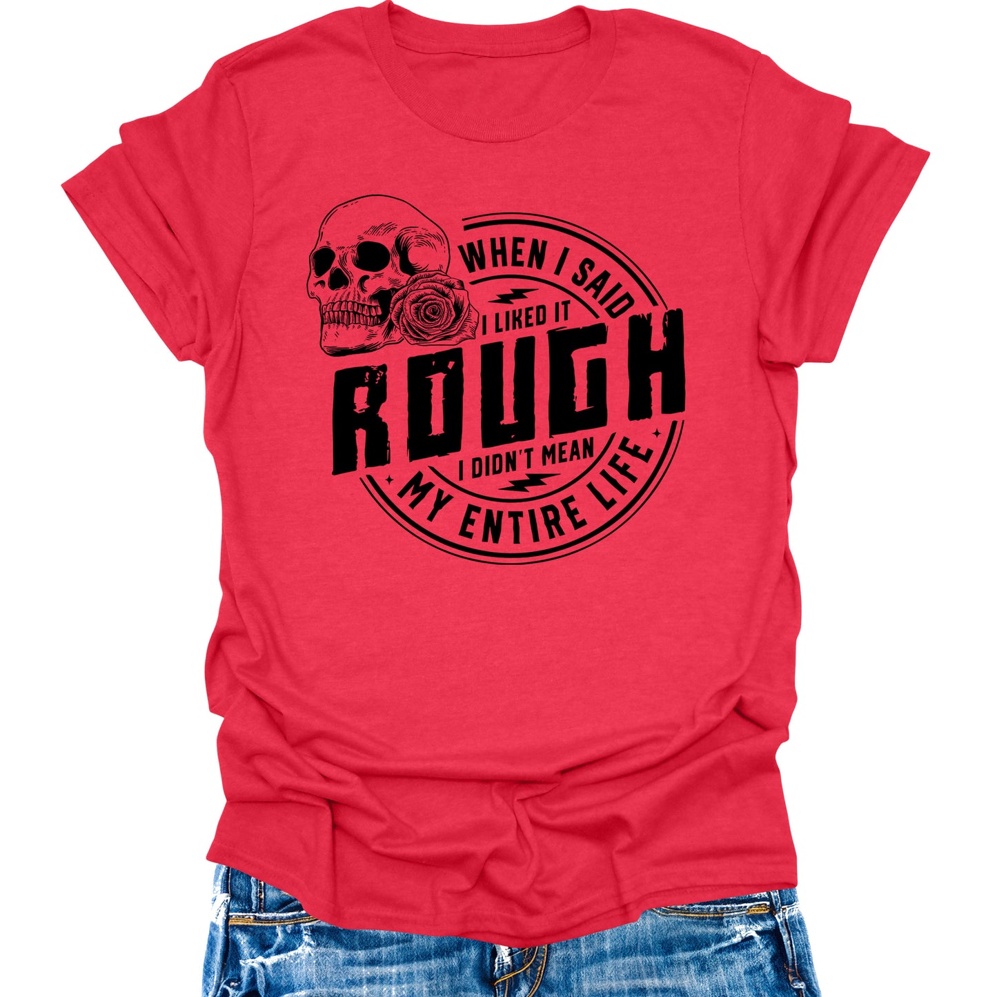 When I Said I Like It Rough Life Shirt Funny Sarcastic Teen Girls Womens Graphic Tees