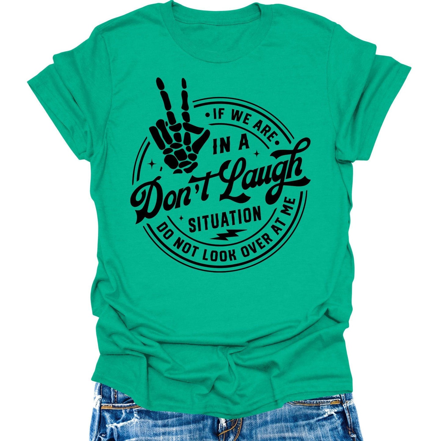 Don't Laugh Situation Don't Look Over Shirt Funny Sarcastic Teen Girls Womens Graphic Tees