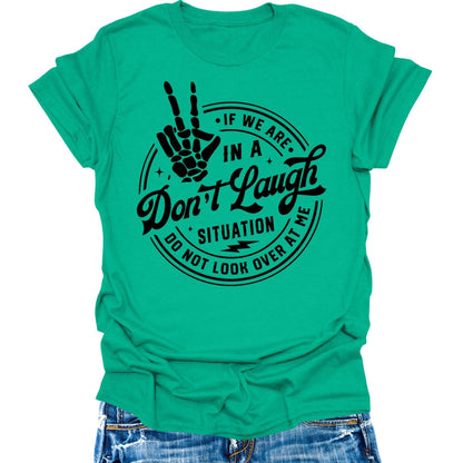 Don't Laugh Situation Don't Look Over Shirt Funny Sarcastic Teen Girls Womens Graphic Tees