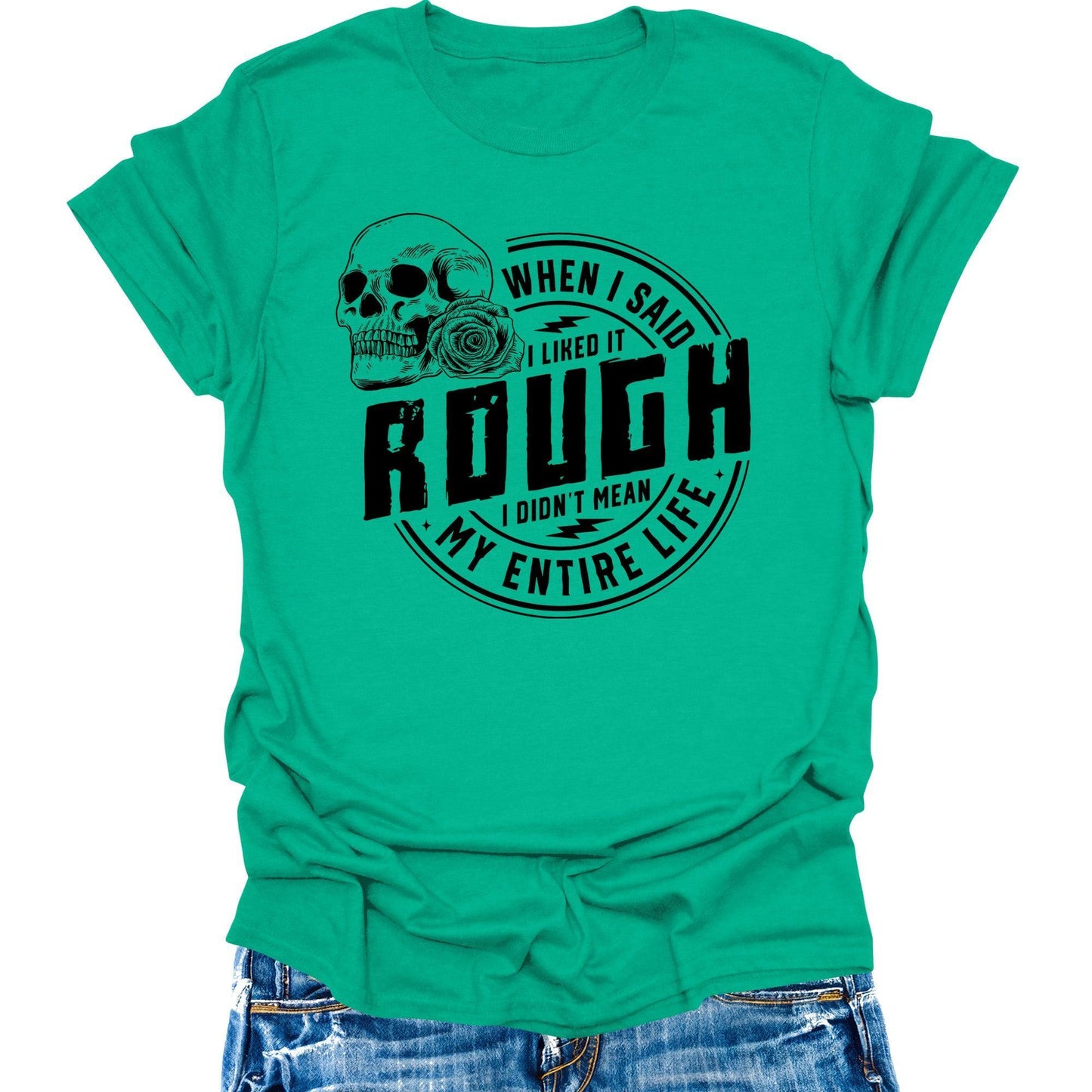 When I Said I Like It Rough Life Shirt Funny Sarcastic Teen Girls Womens Graphic Tees