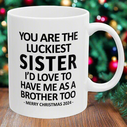 You Are The Luckiest Sister Funny Christmas Gift 11oz Coffee Mug