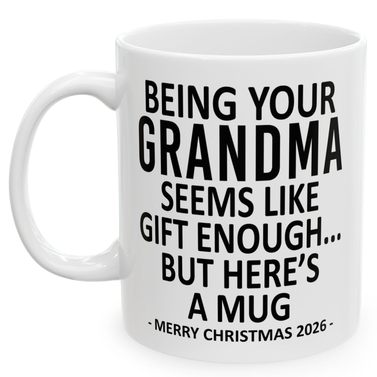Being Your Grandma Seems Like Gift Enough Funny Christmas 2026 Gift 11 oz Coffee Mug