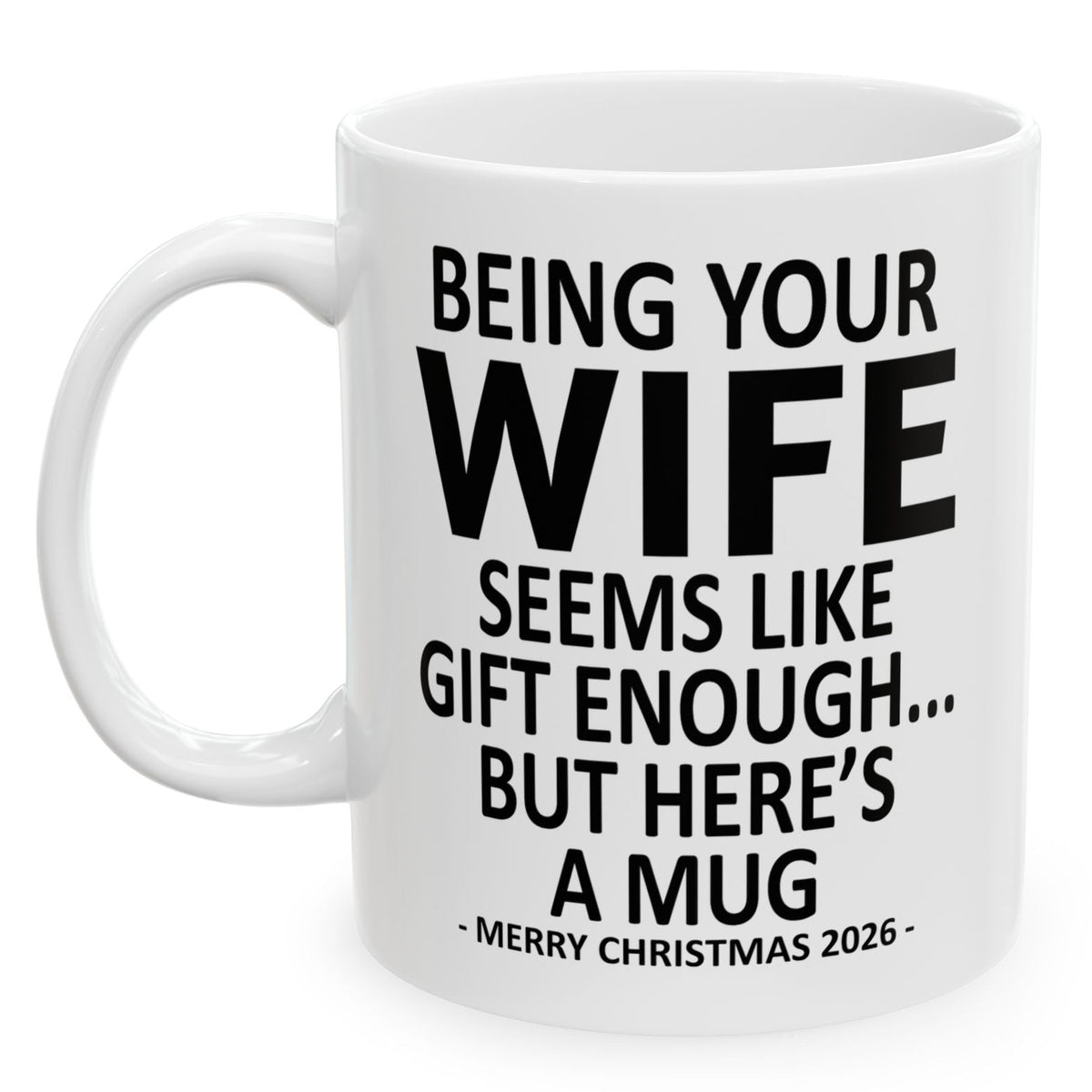 Being Your Wife Seems Like Gift Enough Funny Christmas 2026 Gift 11 oz Coffee Mug