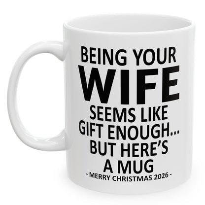 Being Your Wife Seems Like Gift Enough Funny Christmas 2026 Gift 11 oz Coffee Mug