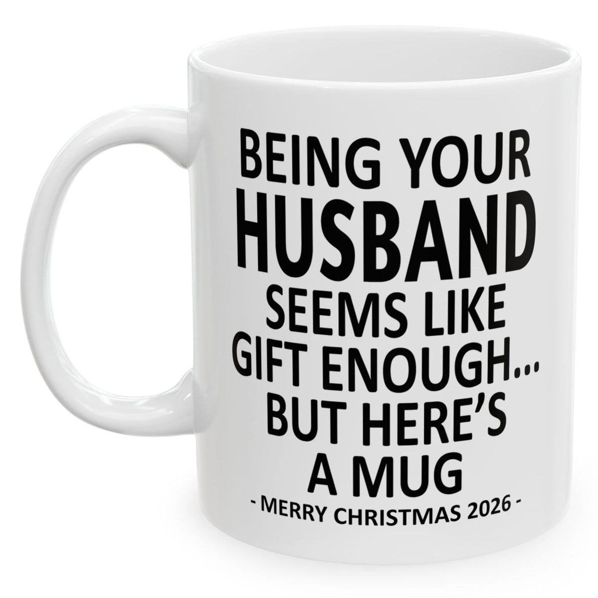 Being Your Husband Seems Like Gift Enough Funny Christmas 2026 Gift 11 oz Coffee Mug