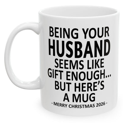 Being Your Husband Seems Like Gift Enough Funny Christmas 2026 Gift 11 oz Coffee Mug