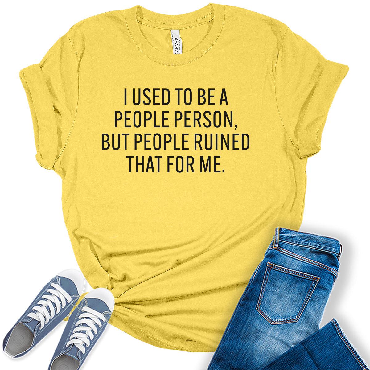 I Used To Be A People Person Sarcastic Humor Graphic Tees For Women