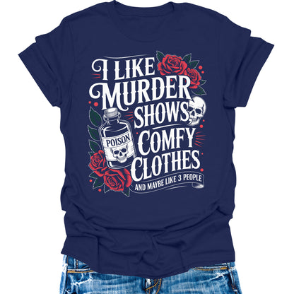 I Like Murder Shows And Comfy Clothes Shirt Funny Sarcastic Teen Girls Womens Graphic Tees
