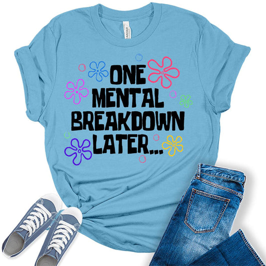 One Mental Breakdown Funny Womens Graphic Tees