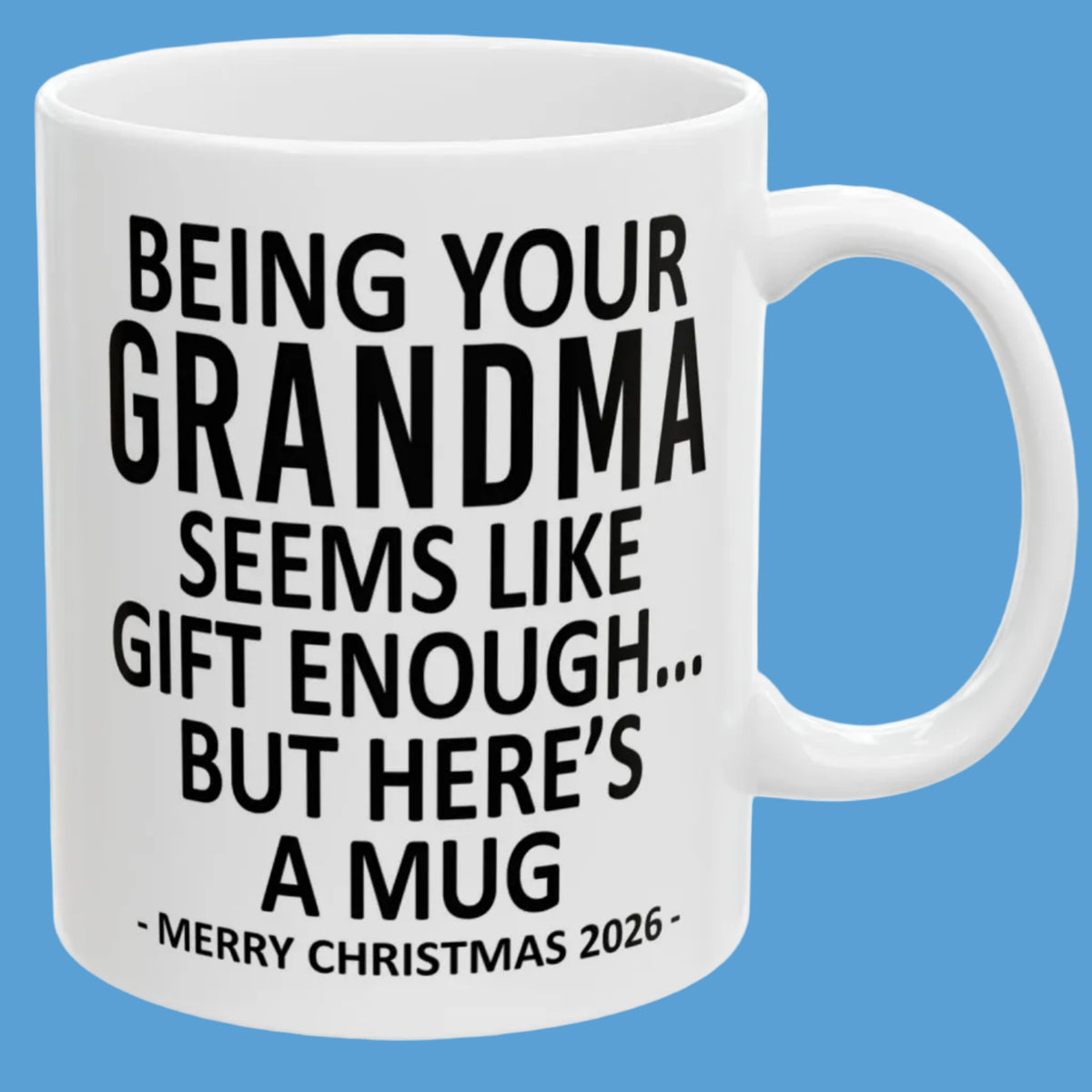 Being Your Grandma Seems Like Gift Enough Funny Christmas 2026 Gift 11 oz Coffee Mug