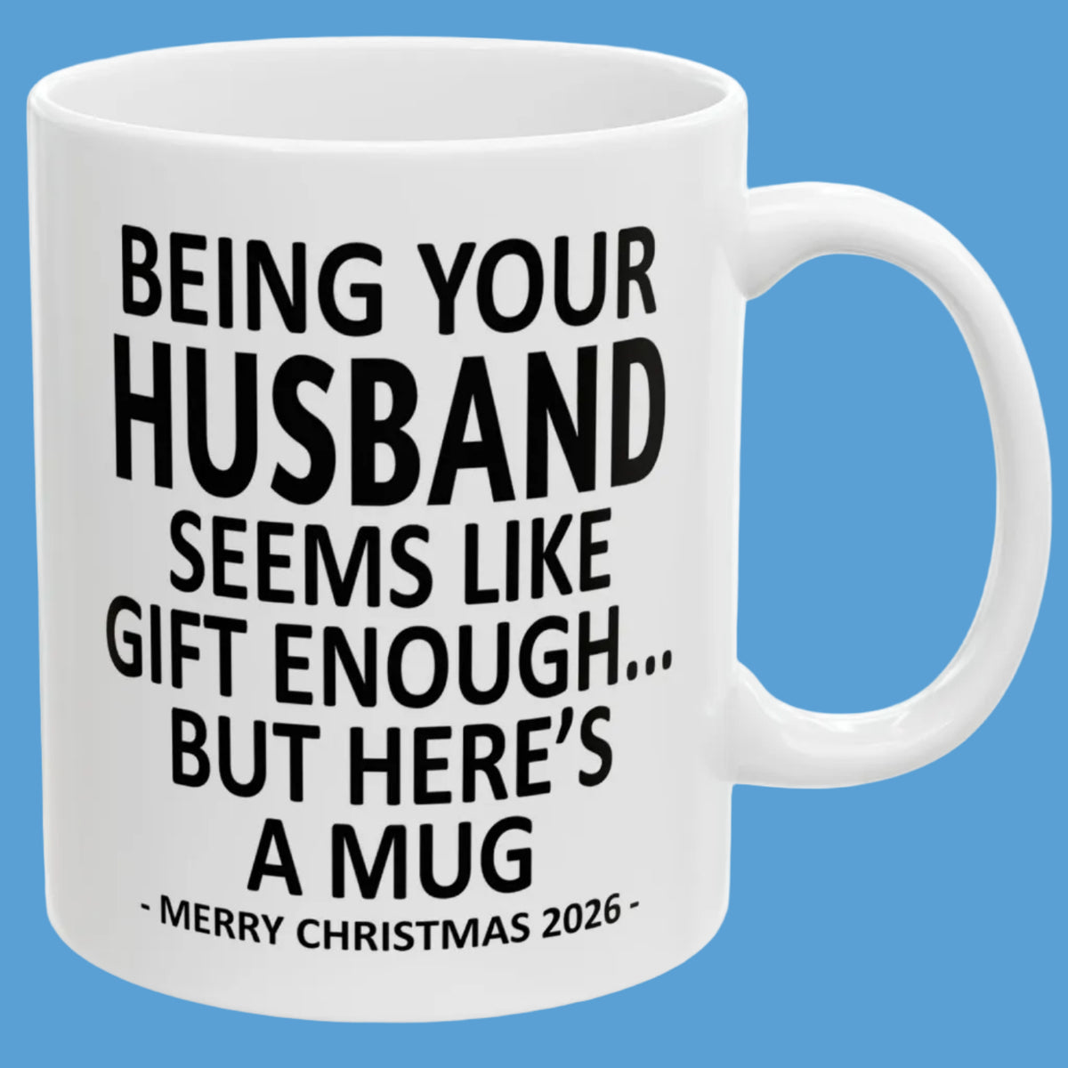 Being Your Husband Seems Like Gift Enough Funny Christmas 2026 Gift 11 oz Coffee Mug