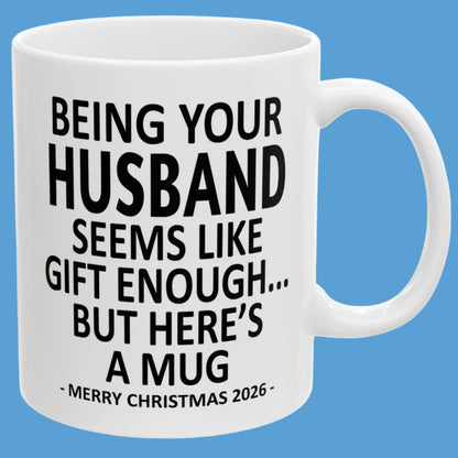 Being Your Husband Seems Like Gift Enough Funny Christmas 2026 Gift 11 oz Coffee Mug