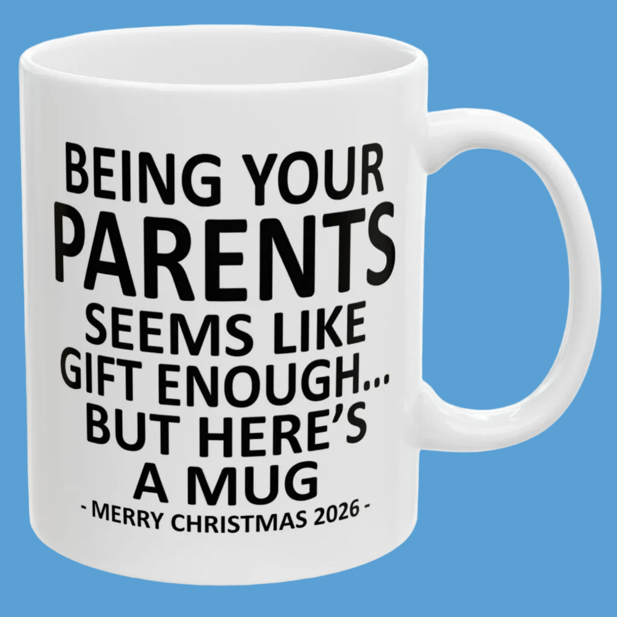 Being Your Parents Seems Like Gift Enough Funny Christmas 2026 Gift 11 oz Coffee Mug