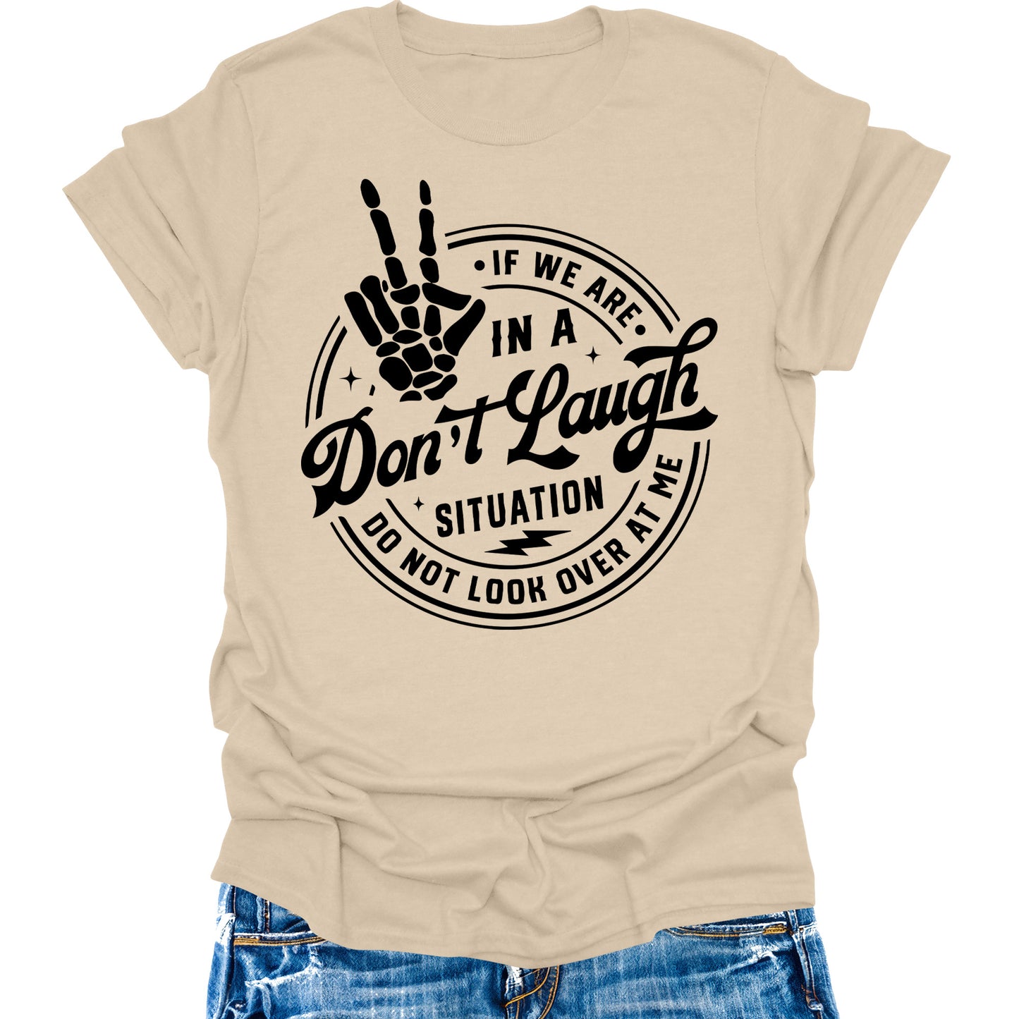 Don't Laugh Situation Don't Look Over Shirt Funny Sarcastic Teen Girls Womens Graphic Tees