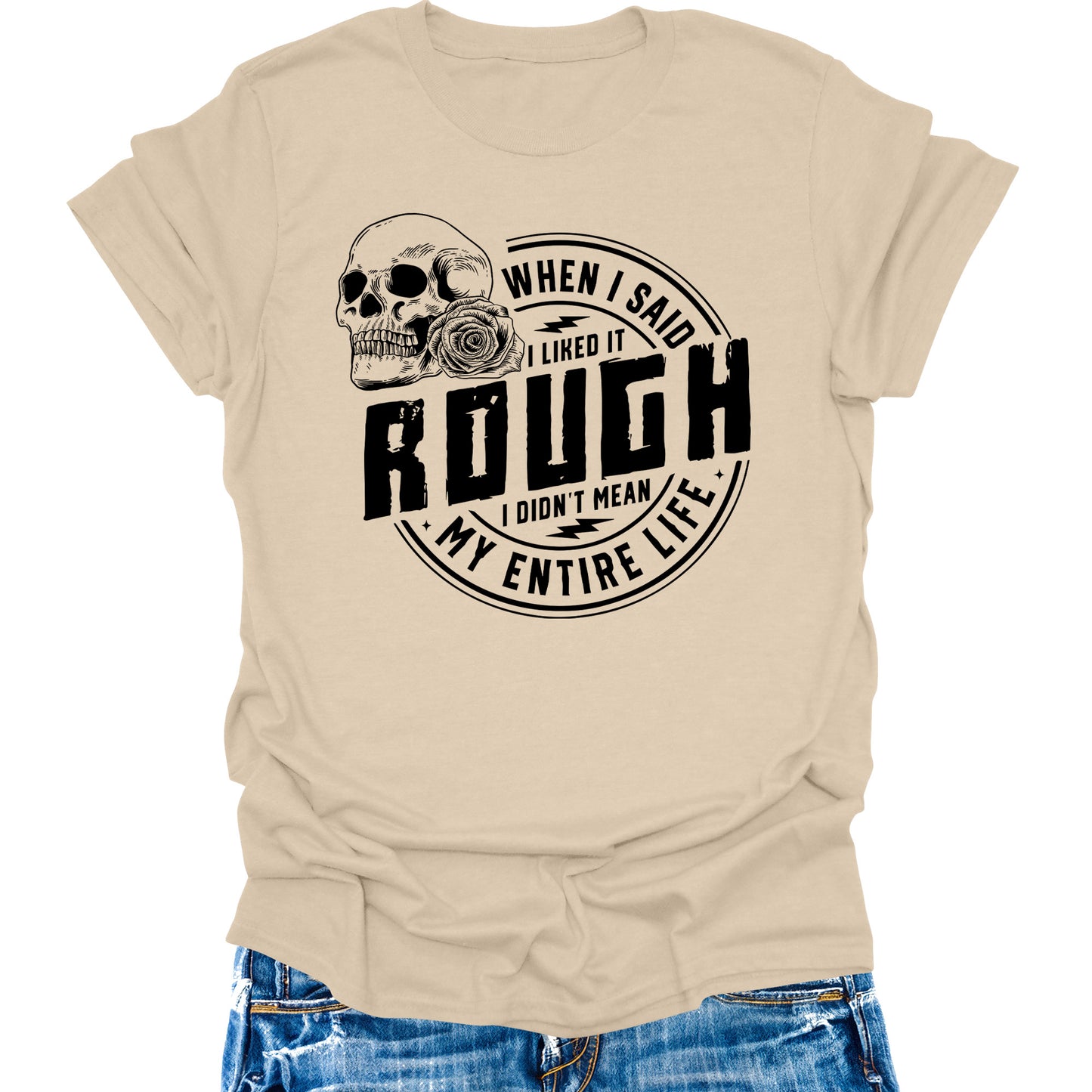 When I Said I Like It Rough Life Shirt Funny Sarcastic Teen Girls Womens Graphic Tees