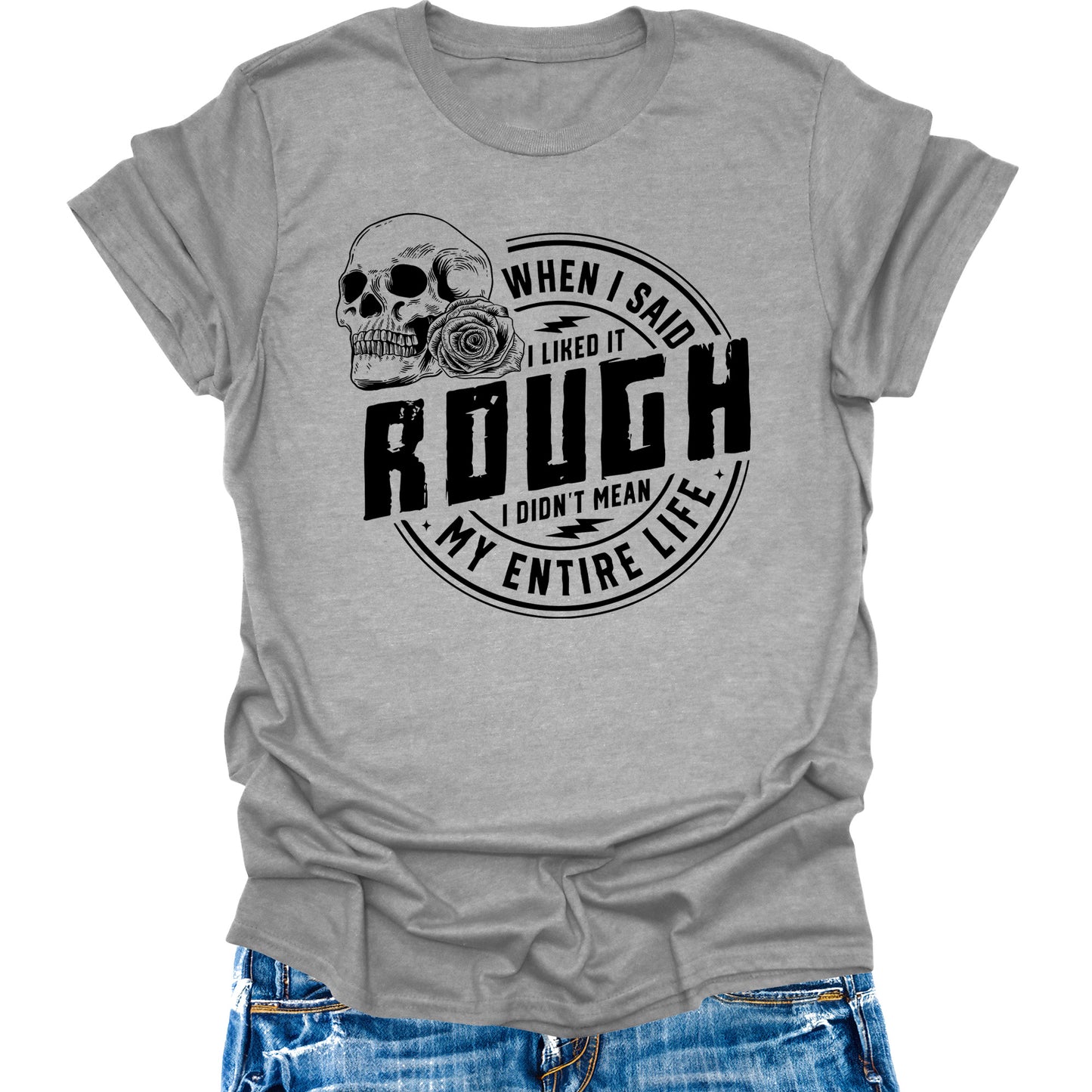 When I Said I Like It Rough Life Shirt Funny Sarcastic Teen Girls Womens Graphic Tees