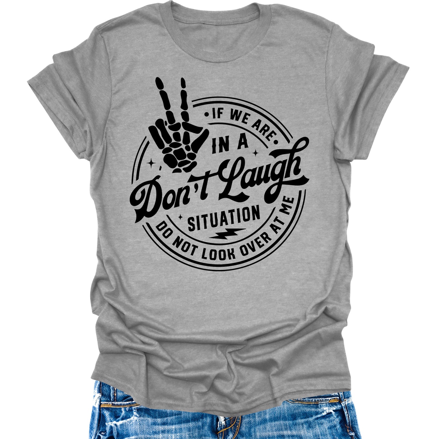 Don't Laugh Situation Don't Look Over Shirt Funny Sarcastic Teen Girls Womens Graphic Tees