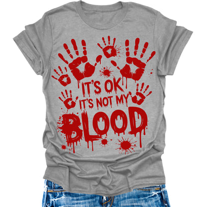 It's Ok It's Not My Blood Shirt Halloween Bloody Hands Funny Graphic Tees
