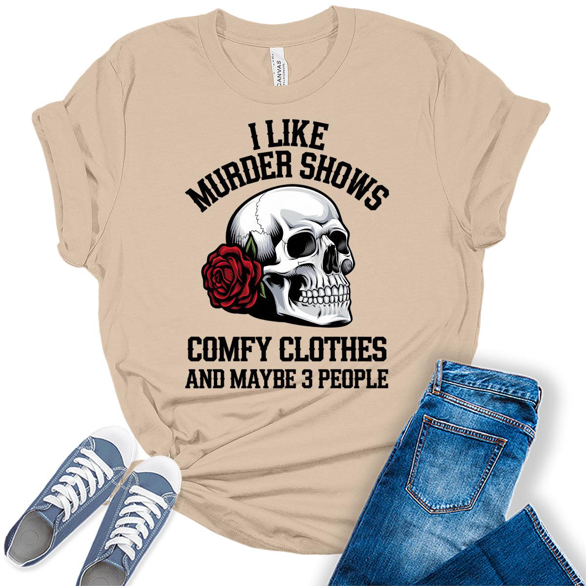 Women's Novelty Shirt I Like Murder Shows Friends Horror Tee Maybe 3 People Funny Graphic Casual Athletic Tops