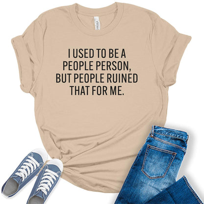 I Used To Be A People Person Sarcastic Humor Graphic Tees For Women