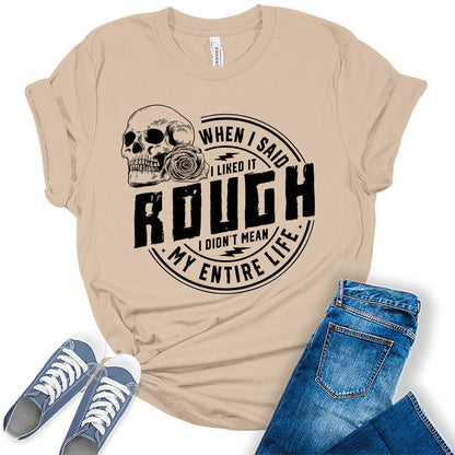 When I Said I Like It Rough Life Shirt Funny Sarcastic Teen Girls Womens Graphic Tees Bella Plus Sized Tops
