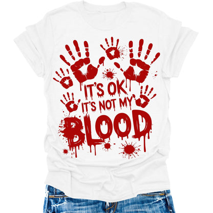 It's Ok It's Not My Blood Shirt Halloween Bloody Hands Funny Graphic Tees