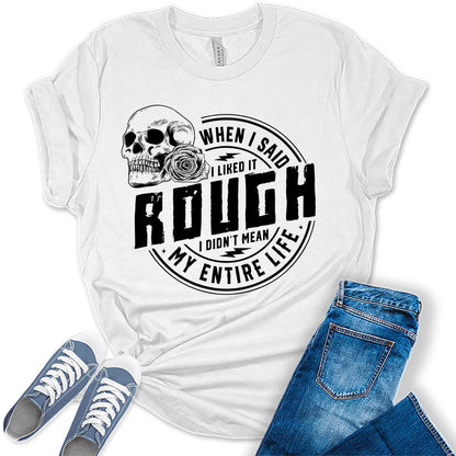 When I Said I Like It Rough Life Shirt Funny Sarcastic Teen Girls Womens Graphic Tees Bella Plus Sized Tops