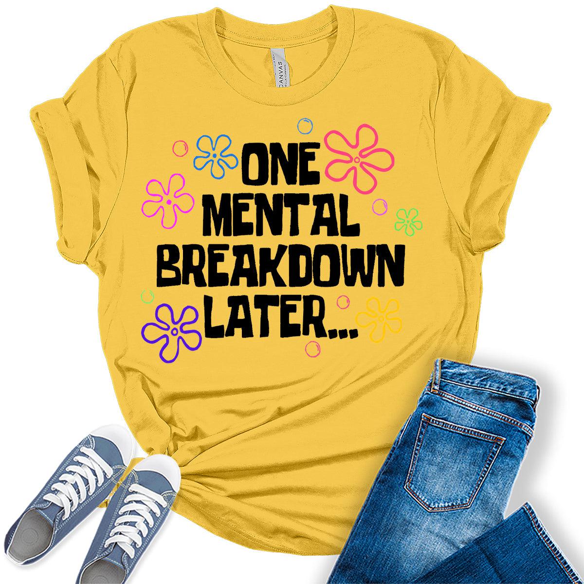 One Mental Breakdown Funny Womens Graphic Tees GyftWear