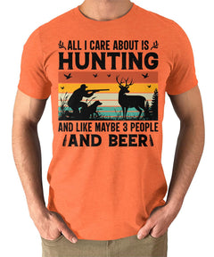 All I Care About is Hunting And Like Maybe 3 People and Beer Mens Graphic Tee
