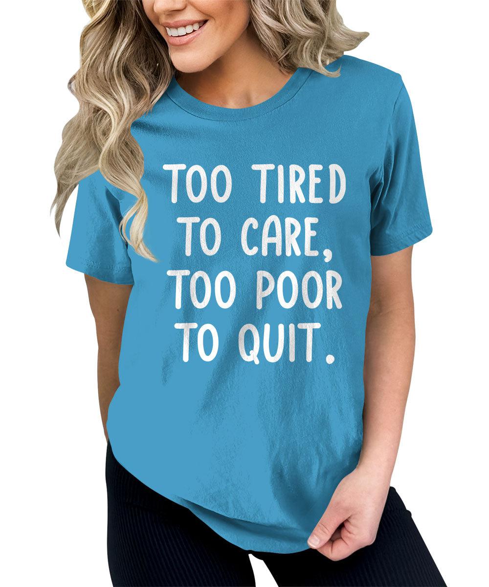 Too Tired To Care Funny Motivational Graphic Tees Women